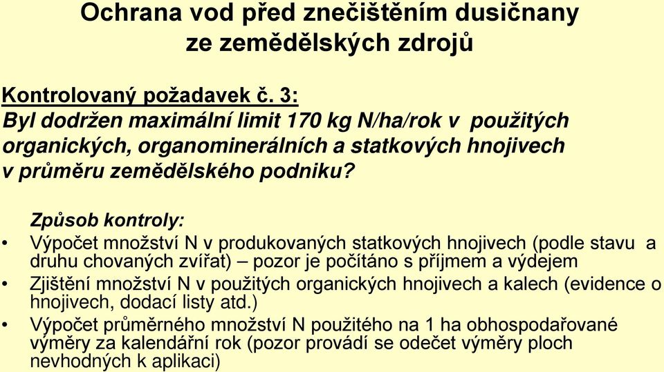 Způsob kontroly: Výpočet množství N v produkovaných statkových hnojivech (podle stavu a druhu chovaných zvířat) pozor je počítáno s příjmem a výdejem Zjištění