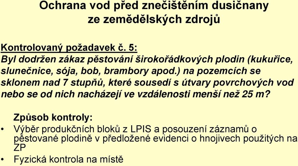 ) na pozemcích se sklonem nad 7 stupňů, které sousedí s útvary povrchových vod nebo se od nich nacházejí ve vzdálenosti