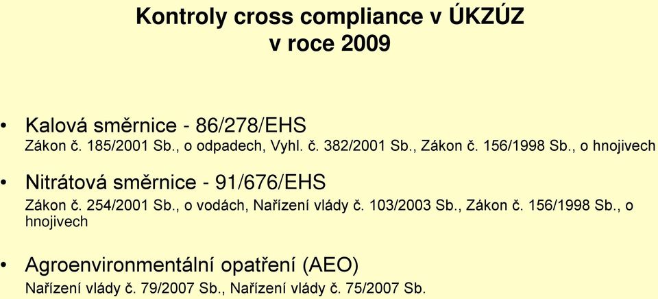 , o hnojivech Nitrátová směrnice - 91/676/EHS Zákon č. 254/2001 Sb., o vodách, Nařízení vlády č.