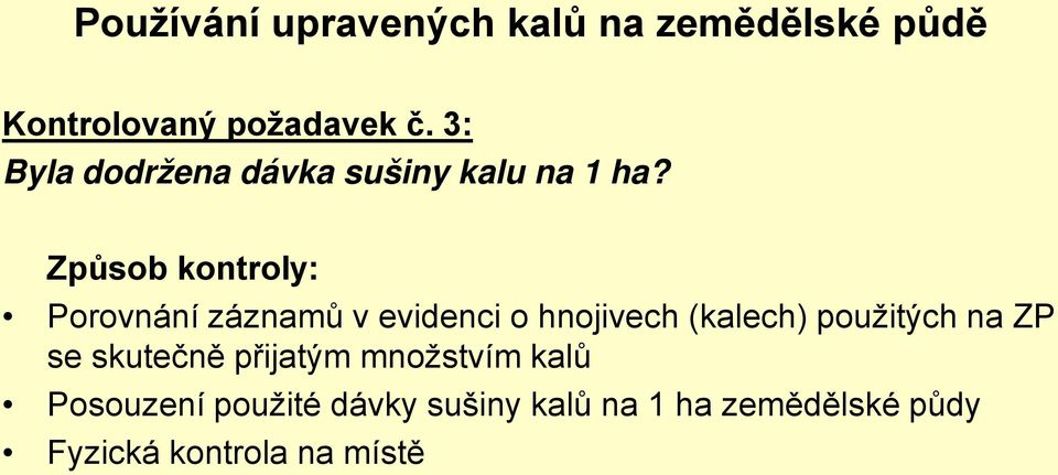 Způsob kontroly: Porovnání záznamů v evidenci o hnojivech (kalech) použitých na