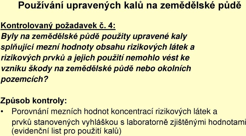 prvků a jejich použití nemohlo vést ke vzniku škody na zemědělské půdě nebo okolních pozemcích?