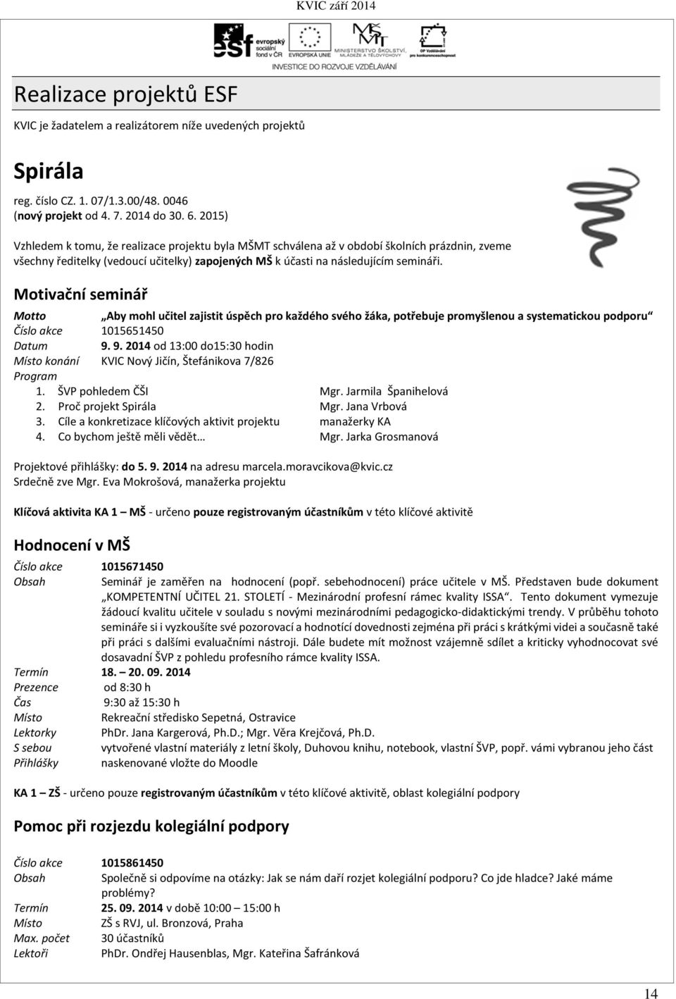 Motivační seminář Motto Aby mohl učitel zajistit úspěch pro každého svého žáka, potřebuje promyšlenou a systematickou podporu Číslo akce 1015651450 Datum 9.