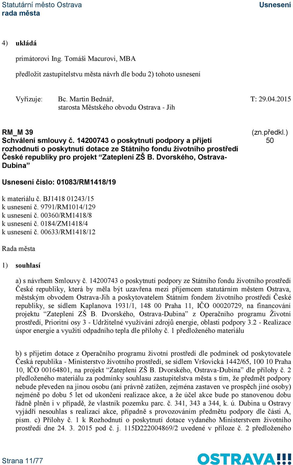 14200743 o poskytnutí podpory a přijetí rozhodnutí o poskytnutí dotace ze Státního fondu životního prostředí České republiky pro projekt Zateplení ZŠ B.