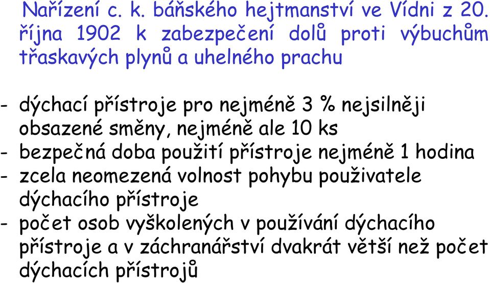 3 % nejsilněji obsazené směny, nejméně ale 10 ks - bezpečná doba použití přístroje nejméně 1 hodina - zcela