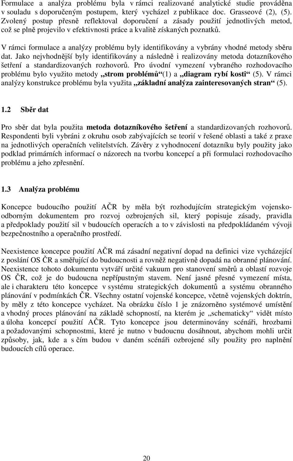 V rámci formulace a analýzy problému byly identifikovány a vybrány vhodné metody sběru dat.