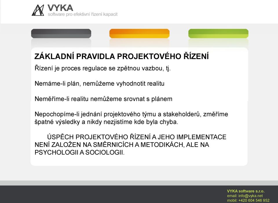 Nepochopíme-li jednání projektového týmu a stakeholderů, změříme špatné výsledky a nikdy nezjistíme kde