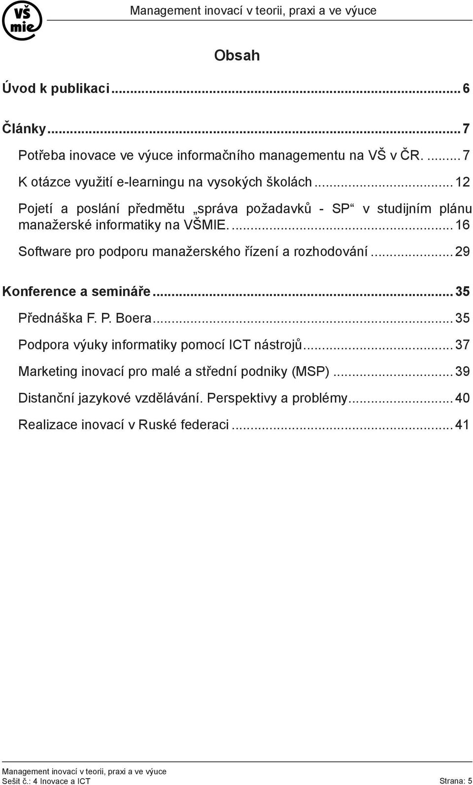 .. 16 Software pro podporu manažerského řízení a rozhodování... 29 Konference a semináře... 35 Přednáška F. P. Boera.