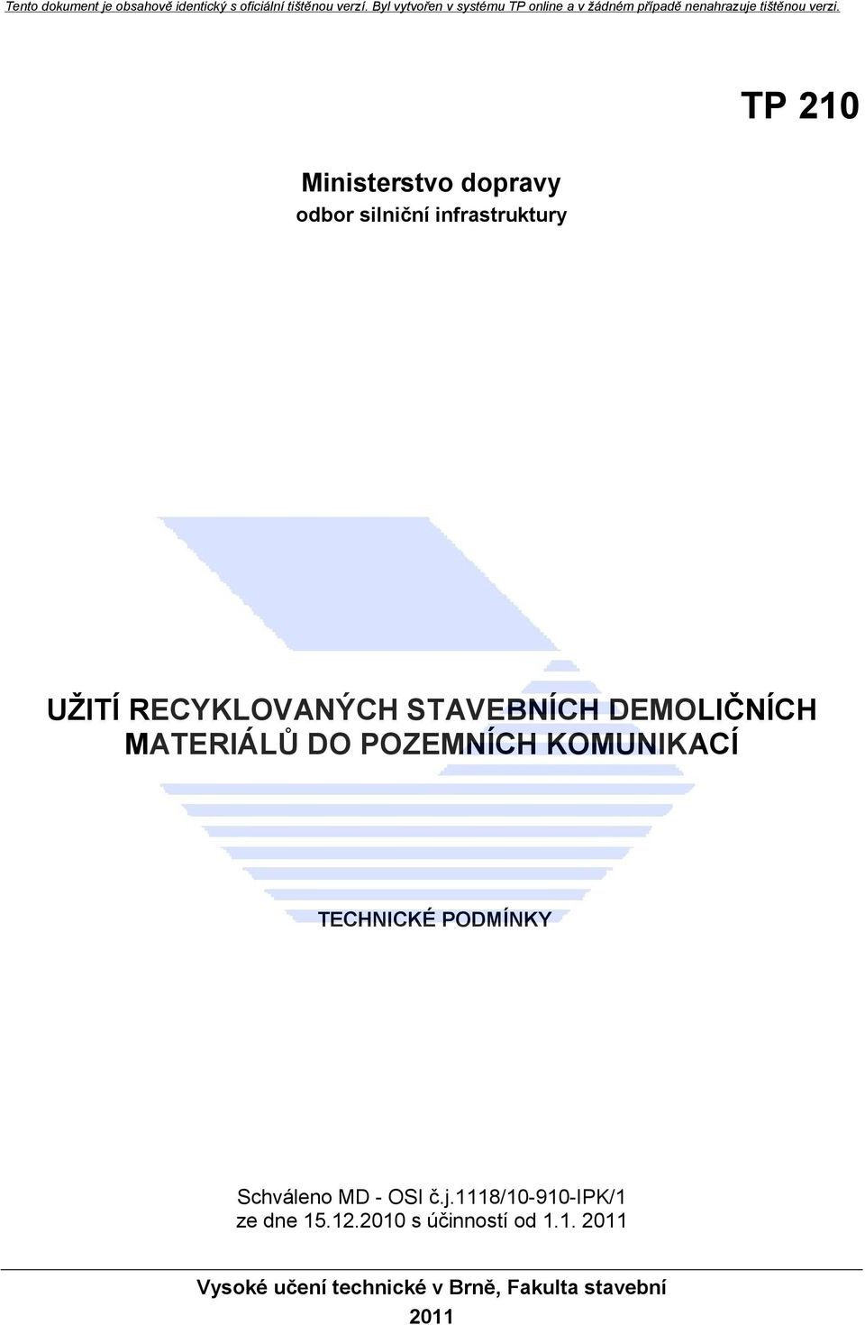 TECHNICKÉ PODMÍNKY Schváleno MD - OSI č.j.1118/10-910-ipk/1 ze dne 15.12.