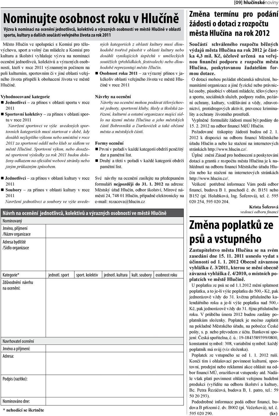 v roce 2011 významným počinem na poli kulturním, sportovním či v jiné oblasti veřejného života přispěli k obohacení života ve městě Hlučíně.