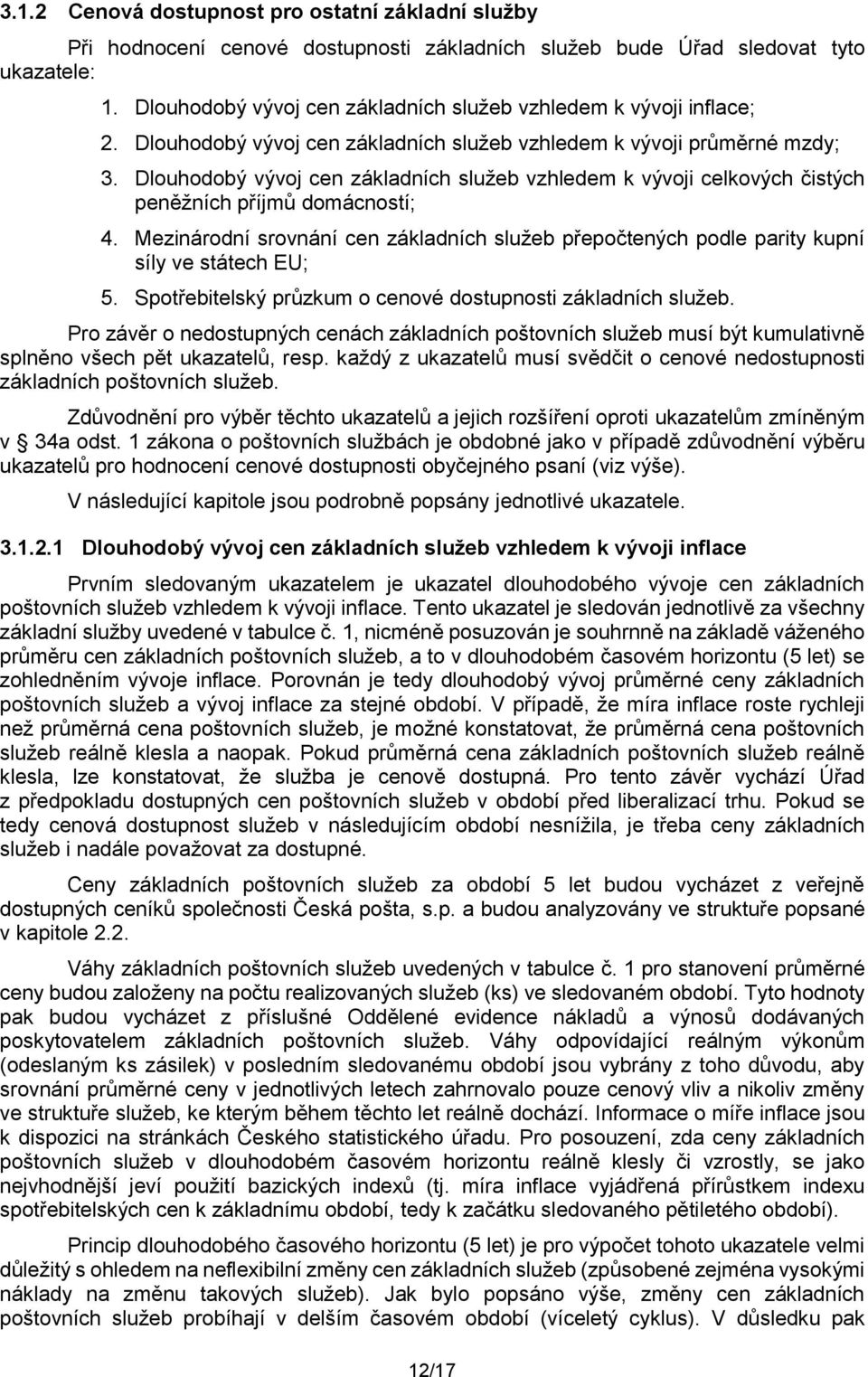 Dlouhodobý vývoj cen základních služeb vzhledem k vývoji celkových čistých peněžních příjmů domácností; 4.