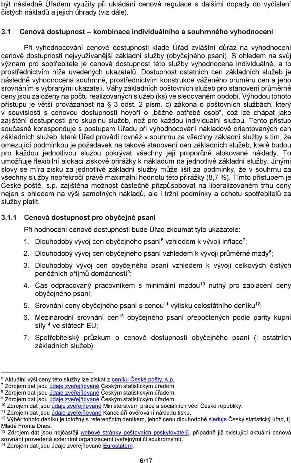 (obyčejného psaní). S ohledem na svůj význam pro spotřebitele je cenová dostupnost této služby vyhodnocena individuálně, a to prostřednictvím níže uvedených ukazatelů.