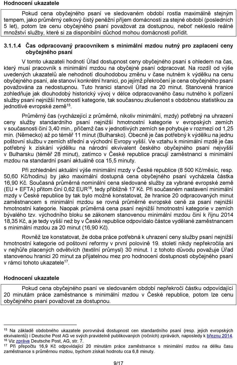 1.4 Čas odpracovaný pracovníkem s minimální mzdou nutný pro zaplacení ceny obyčejného psaní V tomto ukazateli hodnotí Úřad dostupnost ceny obyčejného psaní s ohledem na čas, který musí pracovník s