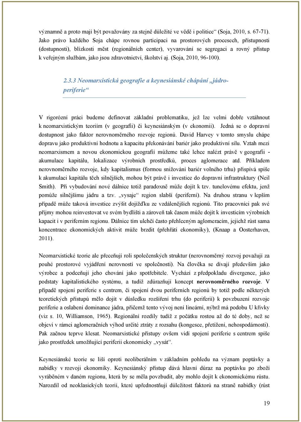 sluţbám, jako jsou zdravotnictví, školství aj. (Soja, 2010, 96-100). 2.3.