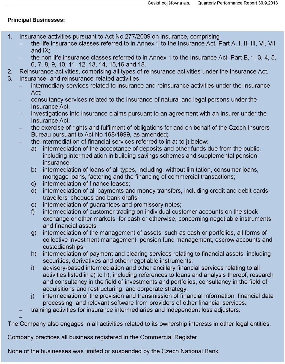 insurance classes referred to in Annex 1 to the Insurance Act, Part B, 1, 3, 4, 5, 6, 7, 8, 9, 10, 11, 12, 13, 14, 15,16 and 18. 2.