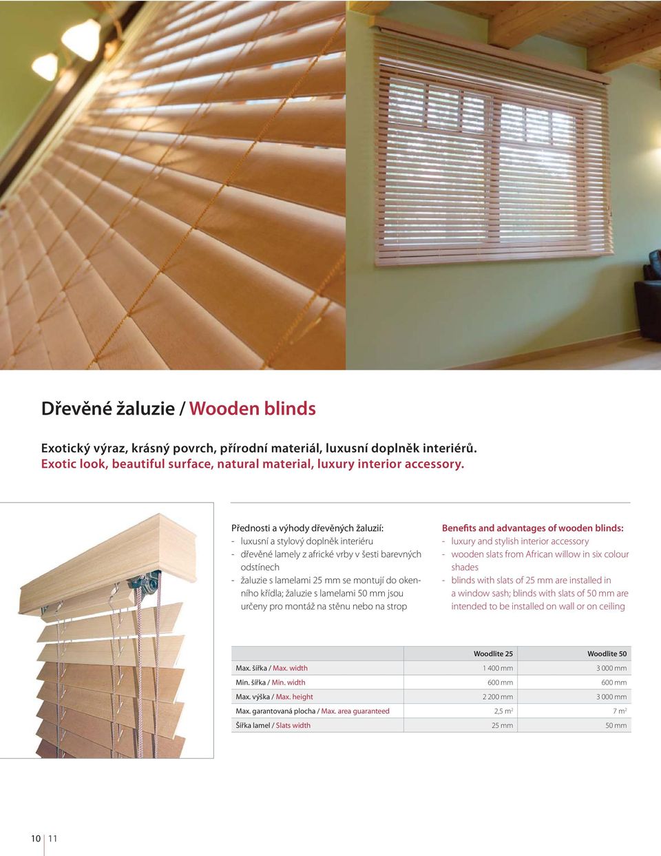 žaluzie s lamelami 50 mm jsou určeny pro montáž na stěnu nebo na strop Benefits and advantages of wooden blinds: - luxury and stylish interior accessory - wooden slats from African willow in six