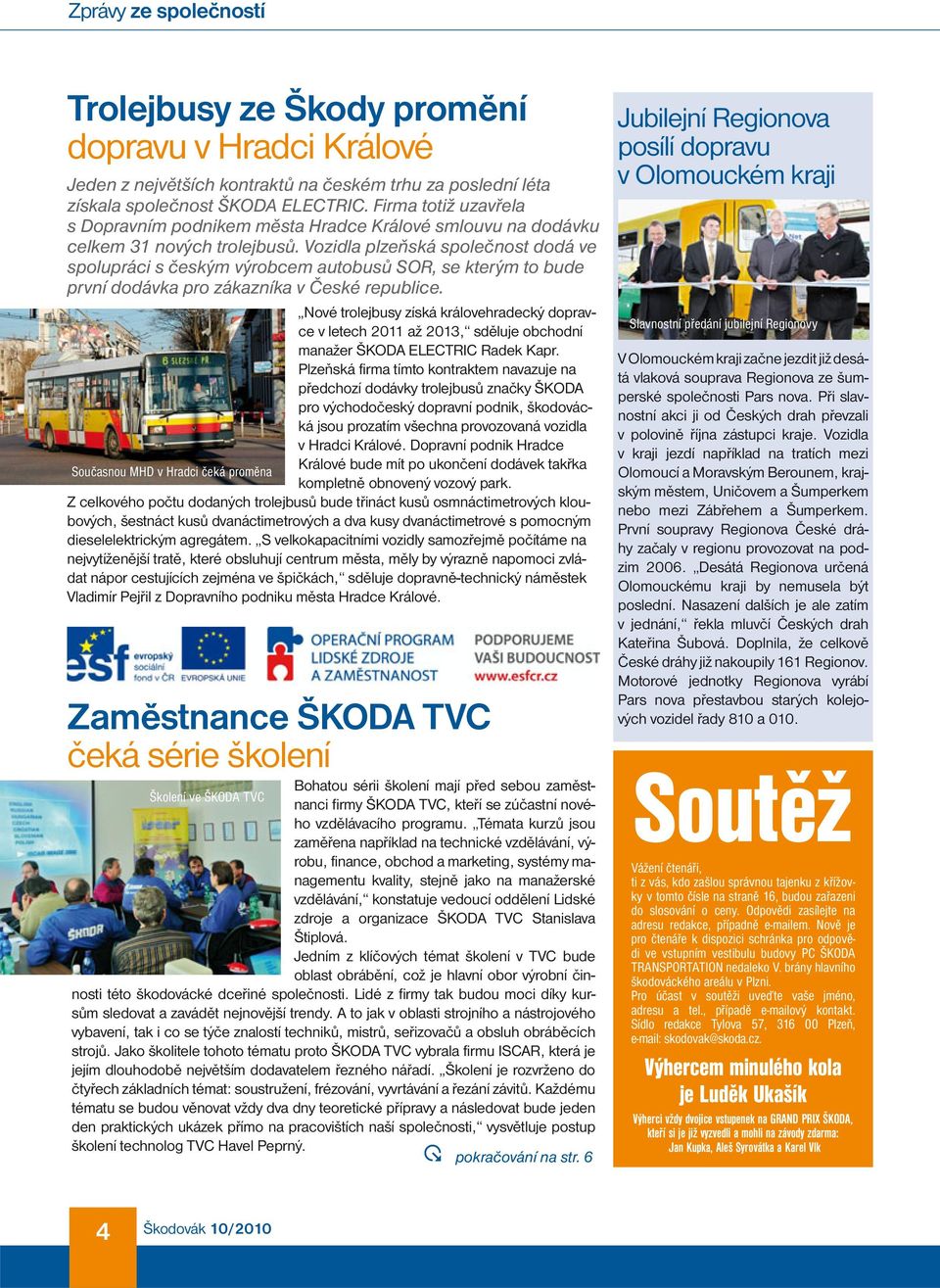 Vozidla plzeňská společnost dodá ve spolupráci s českým výrobcem autobusů SOR, se kterým to bude první dodávka pro zákazníka v České republice.