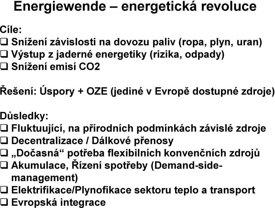 Fluktuující, na přírodních podmínkách závislé zdroje Decentralizace / Dálkové přenosy Dočasná potřeba flexibilních