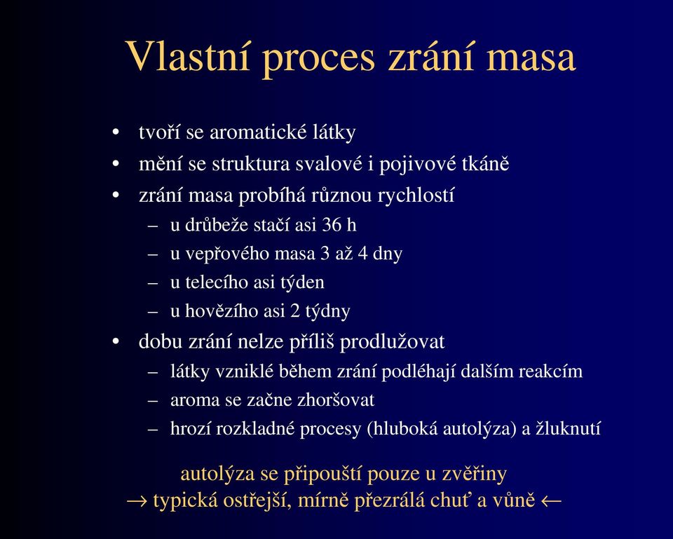 zrání nelze příliš prodlužovat látky vzniklé během zrání podléhají dalším reakcím aroma se začne zhoršovat hrozí