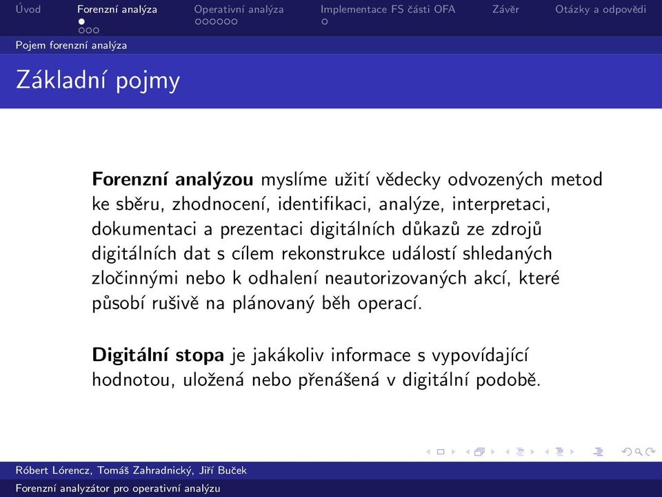 rekonstrukce událostí shledaných zločinnými nebo k odhalení neautorizovaných akcí, které působí rušivě na plánovaný