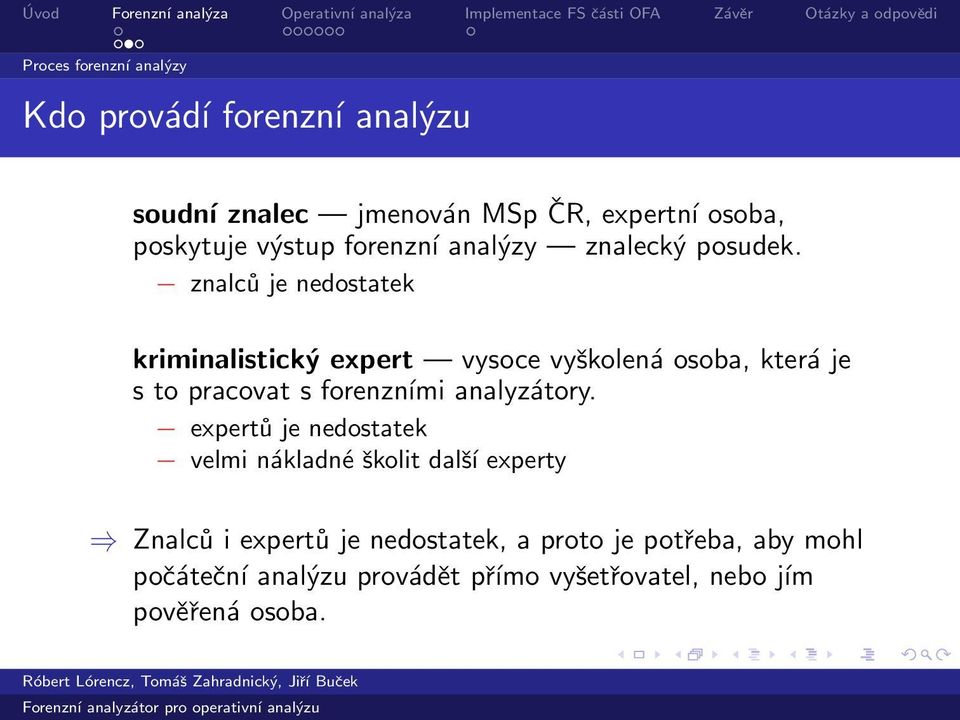 znalců je nedostatek kriminalistický expert vysoce vyškolená osoba, která je s to pracovat s forenzními