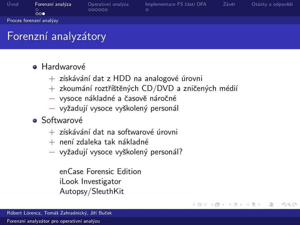 vyžadují vysoce vyškolený personál Softwarové + získávání dat na softwarové úrovni + není