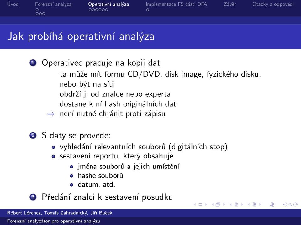 nutné chránit proti zápisu 2 S daty se provede: vyhledání relevantních souborů (digitálních stop) sestavení