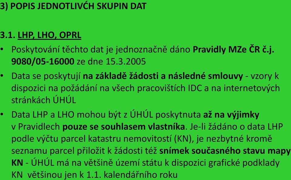 být z ÚHÚL poskytnuta až na výjimky v Pravidlech pouze se souhlasem vlastníka.