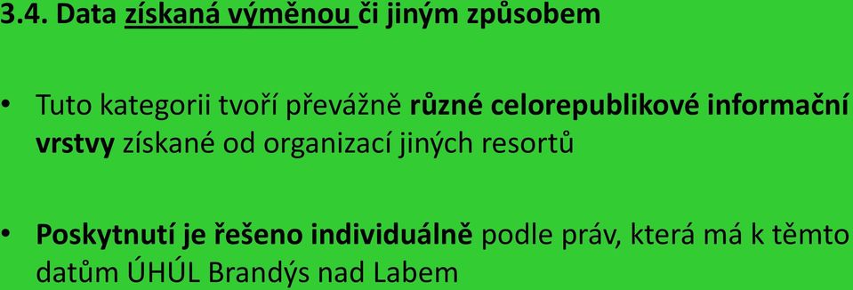 získané od organizací jiných resortů Poskytnutí je řešeno