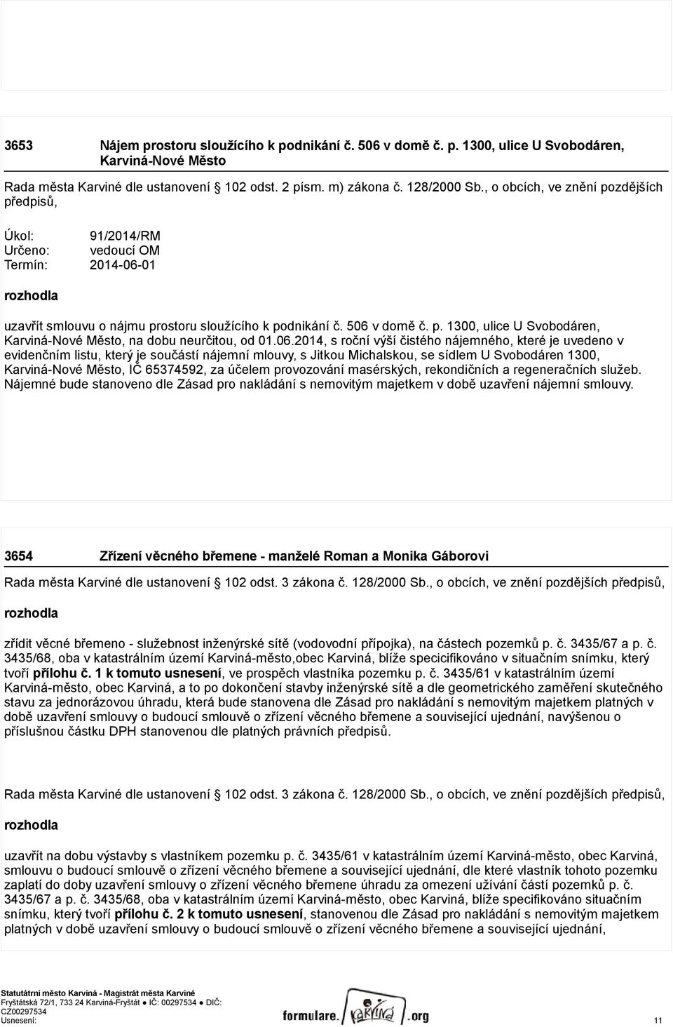 06.2014, s roční výší čistého nájemného, které je uvedeno v evidenčním listu, který je součástí nájemní mlouvy, s Jitkou Michalskou, se sídlem U Svobodáren 1300, Karviná-Nové Město, IČ 65374592, za