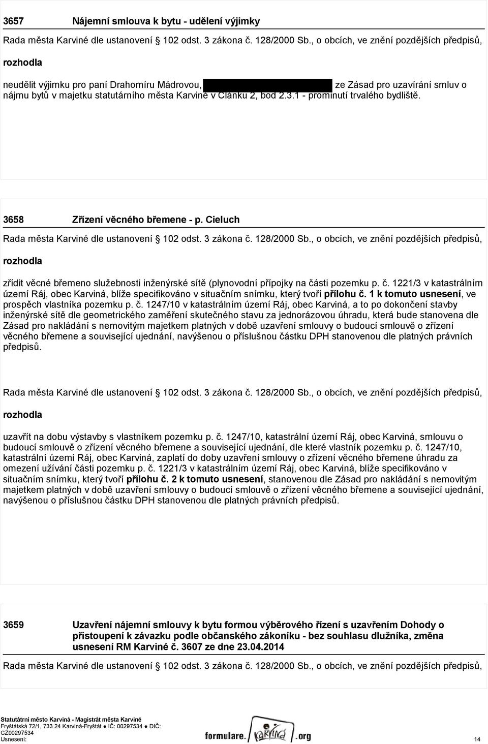 1 - prominutí trvalého bydliště. 3658 Zřízení věcného břemene - p. Cieluch Rada města Karviné dle ustanovení 102 odst. 3 zákona č. 128/2000 Sb.