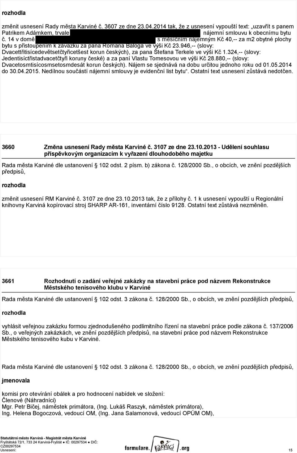 946,-- (slovy: Dvacettřitisícedevětsetčtyřicetšest korun českých), za pana Štefana Terkele ve výši Kč 1.