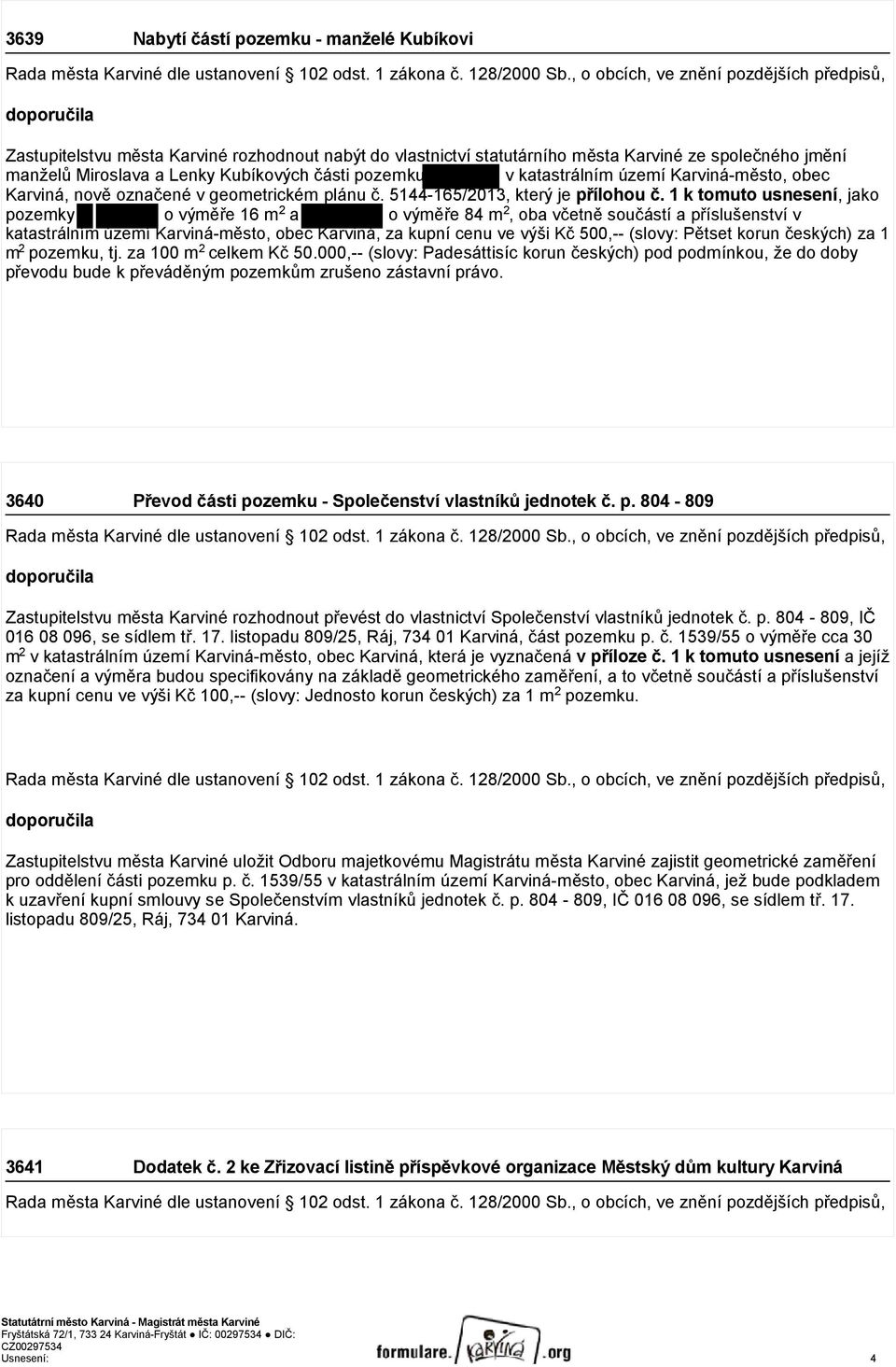 části pozemku v katastrálním území Karviná-město, obec Karviná, nově označené v geometrickém plánu č. 5144-165/2013, který je přílohou č.