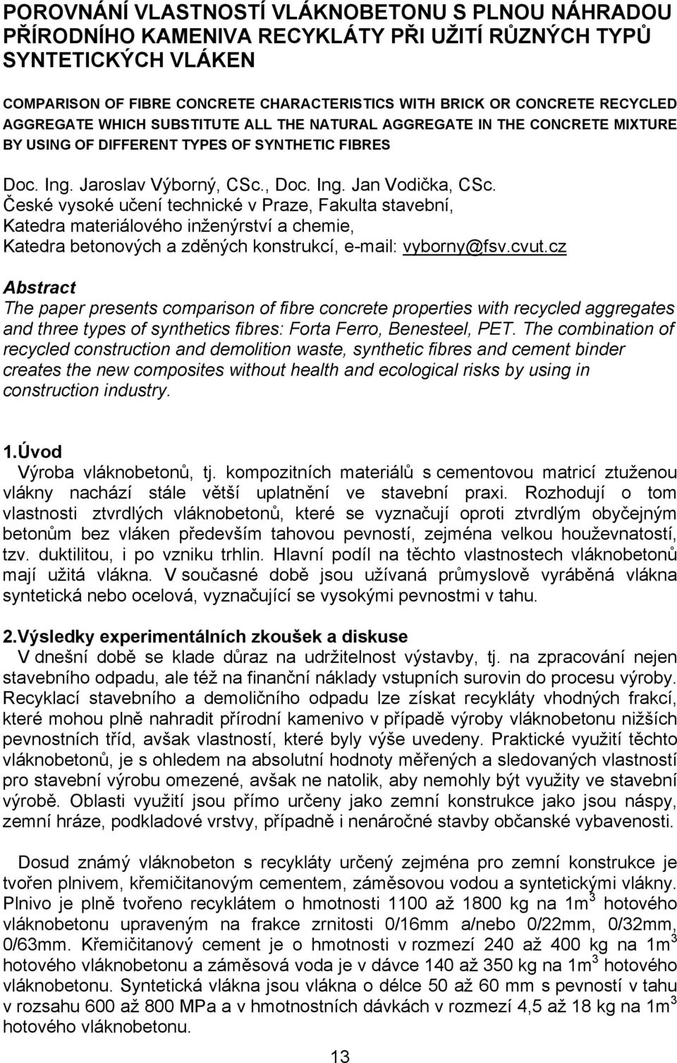 České vysoké učení technické v Praze, Fakulta stavební, Katedra materiálového inženýrství a chemie, Katedra betonových a zděných konstrukcí, e-mail: vyborny@fsv.cvut.