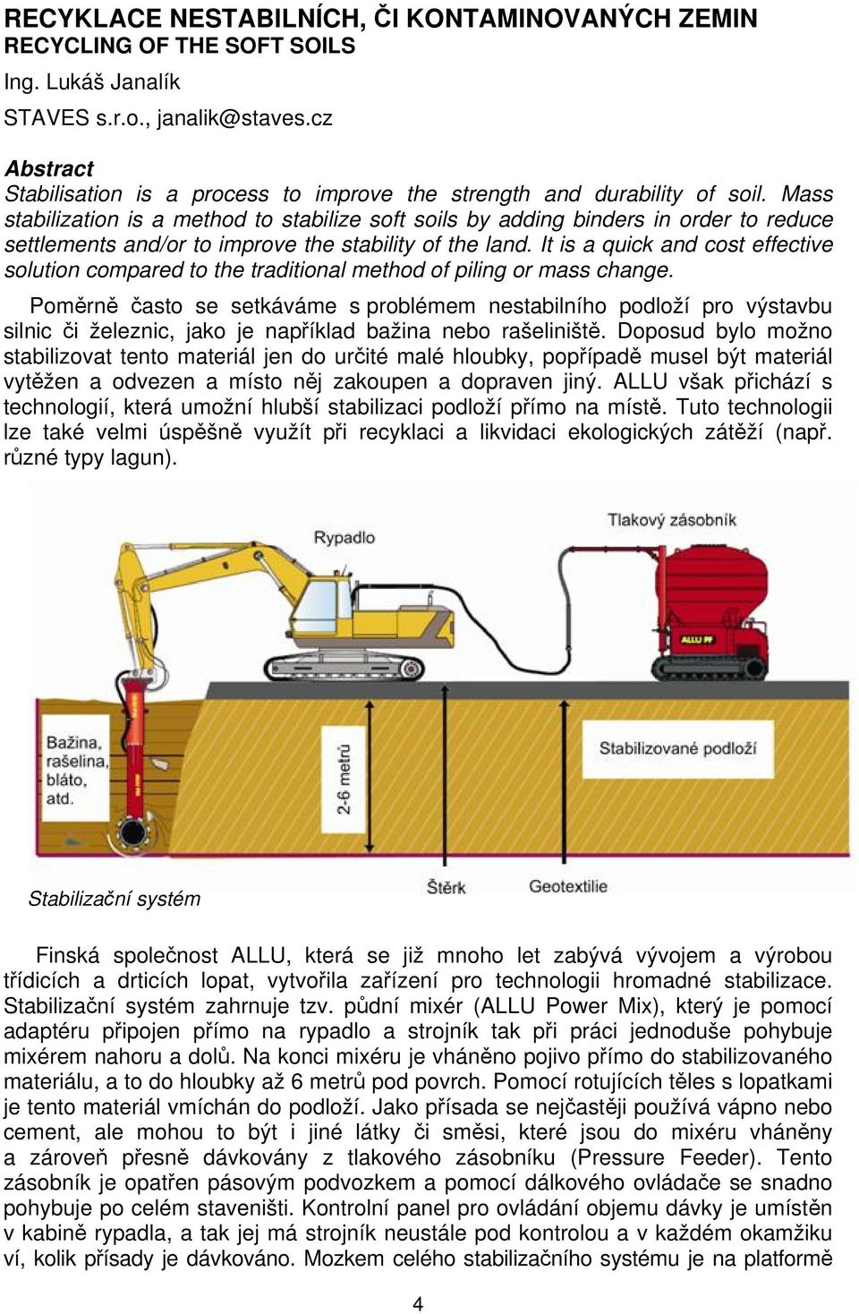 Mass stabilization is a method to stabilize soft soils by adding binders in order to reduce settlements and/or to improve the stability of the land.