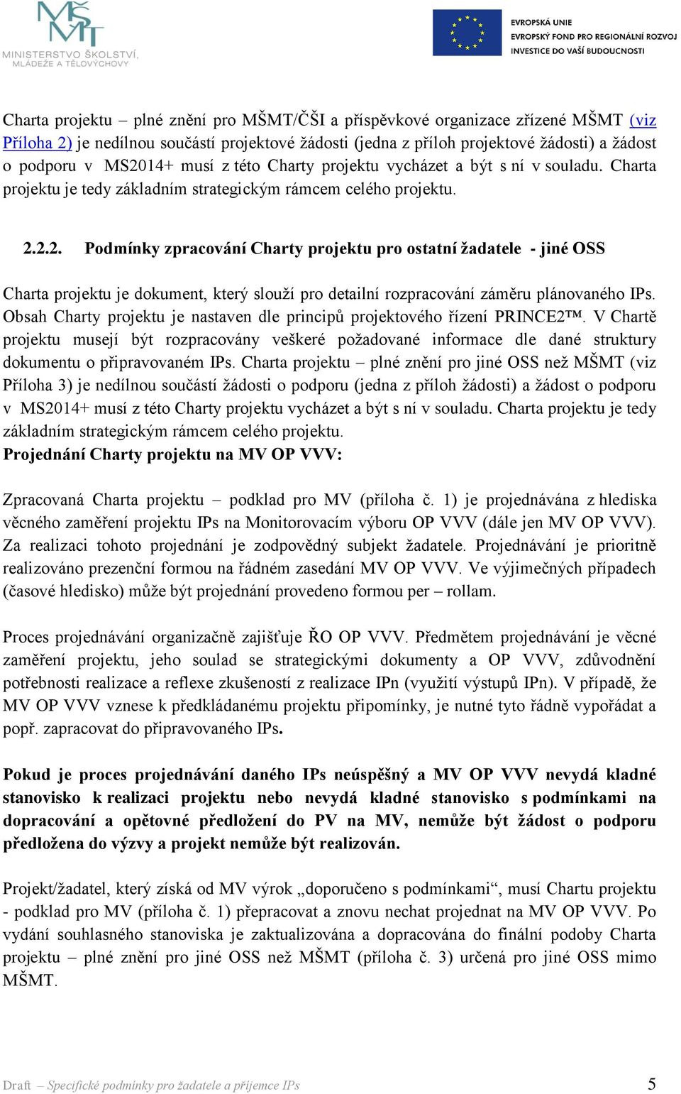 2.2. Podmínky zpracování Charty projektu pro ostatní žadatele - jiné OSS Charta projektu je dokument, který slouží pro detailní rozpracování záměru plánovaného IPs.