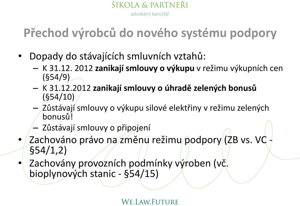 bonusů ( 54/10) Zůstávají smlouvy o výkupu silové elektřiny v režimu zelených bonusů!