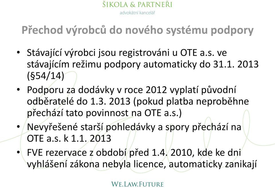 s.) Nevyřešené starší pohledávky a spory přechází na OTE a.s. k 1.1. 2013 FVE rezervace z období před 1.4.