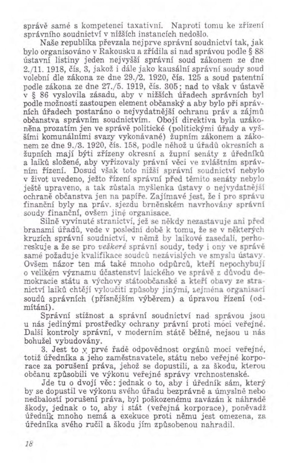 1918, čís. 3, jakož i dále jako kausální správní soudy soud volební dle zákona ze dne 29./2. 1920, čís. 125 a soud patentní podle zákona ze dne 27./5. 1919, čís.