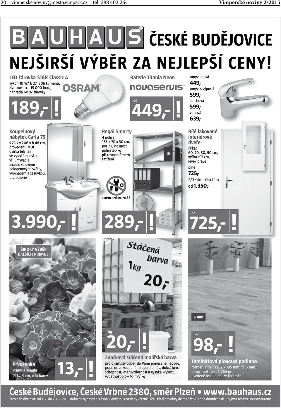 s výpustí 599,- sprchová 599,- vanová 639,- Koupelnový nábytek Carla 75 š 75 x v 206 x h 48 cm, provedení: MDF, dvířka bílý lak ve vysokém lesku, vč.