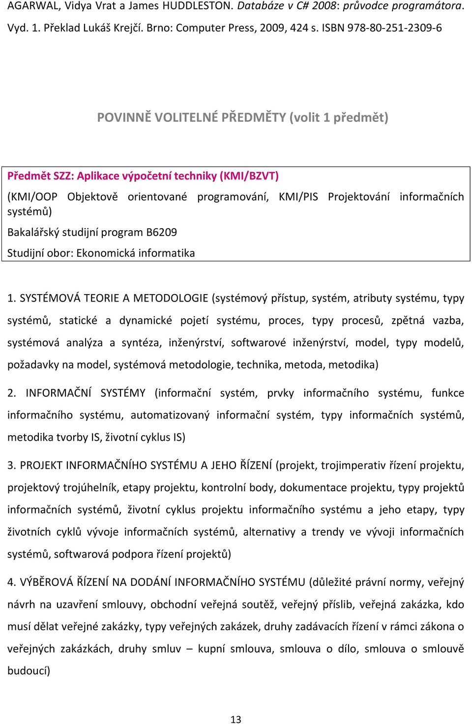 systémů) Bakalářský studijní program B6209 Studijní obor: Ekonomická informatika 1.