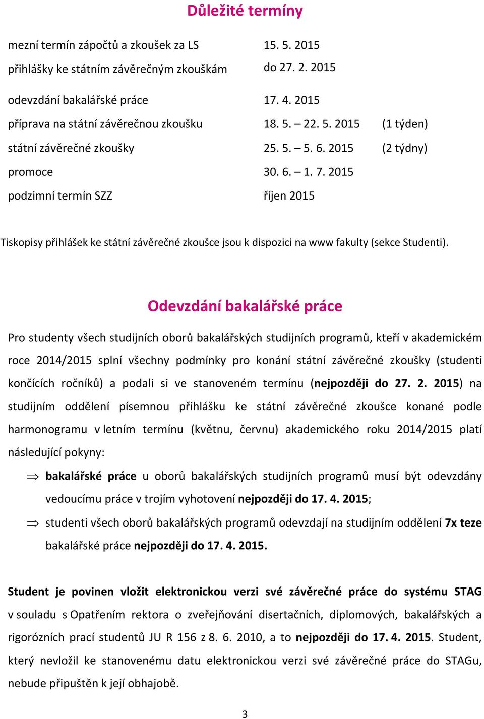 2015 podzimní termín SZZ říjen 2015 Tiskopisy přihlášek ke státní závěrečné zkoušce jsou k dispozici na www fakulty (sekce Studenti).