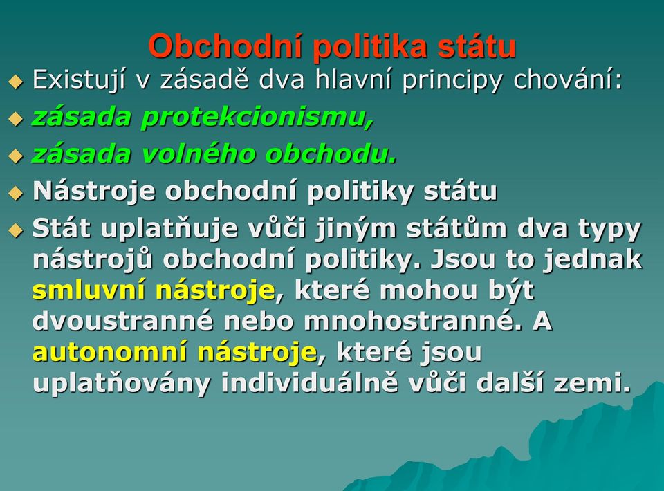 Nástroje obchodní politiky státu Stát uplatňuje vůči jiným státům dva typy nástrojů obchodní