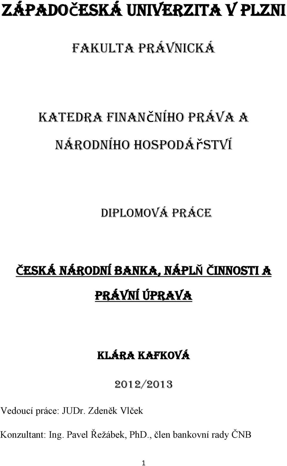 NÁPLŇ ČINNOSTI A PRÁVNÍ ÚPRAVA Klára Kafková 2012/2013 Vedoucí práce: