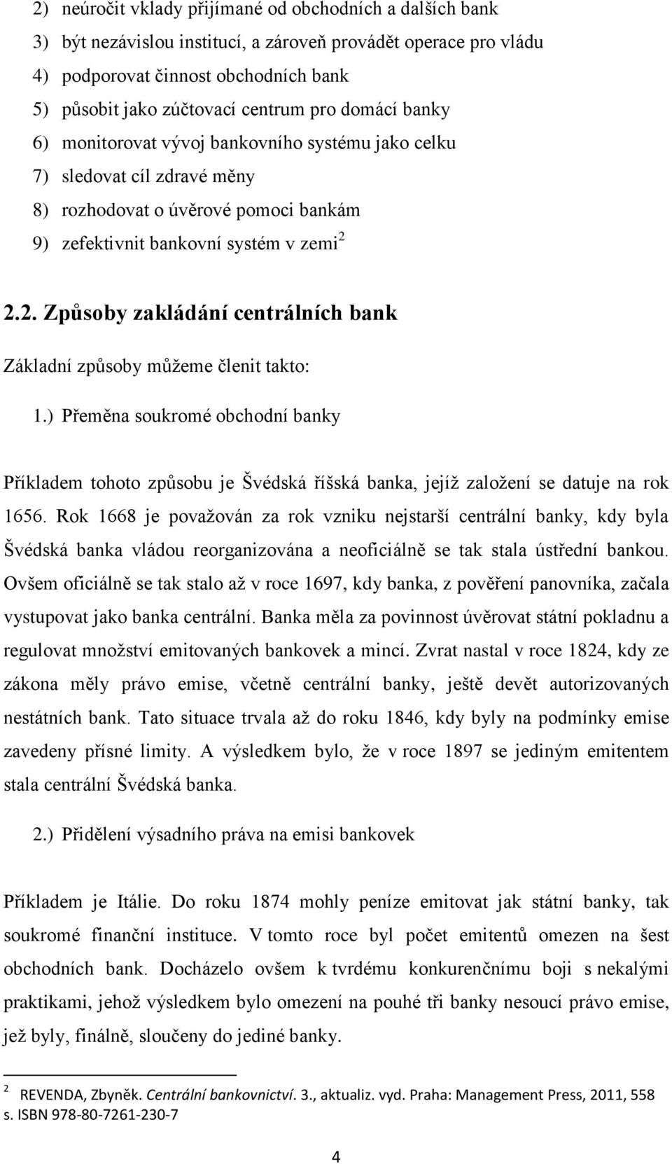 2.2. Způsoby zakládání centrálních bank Základní způsoby můţeme členit takto: 1.