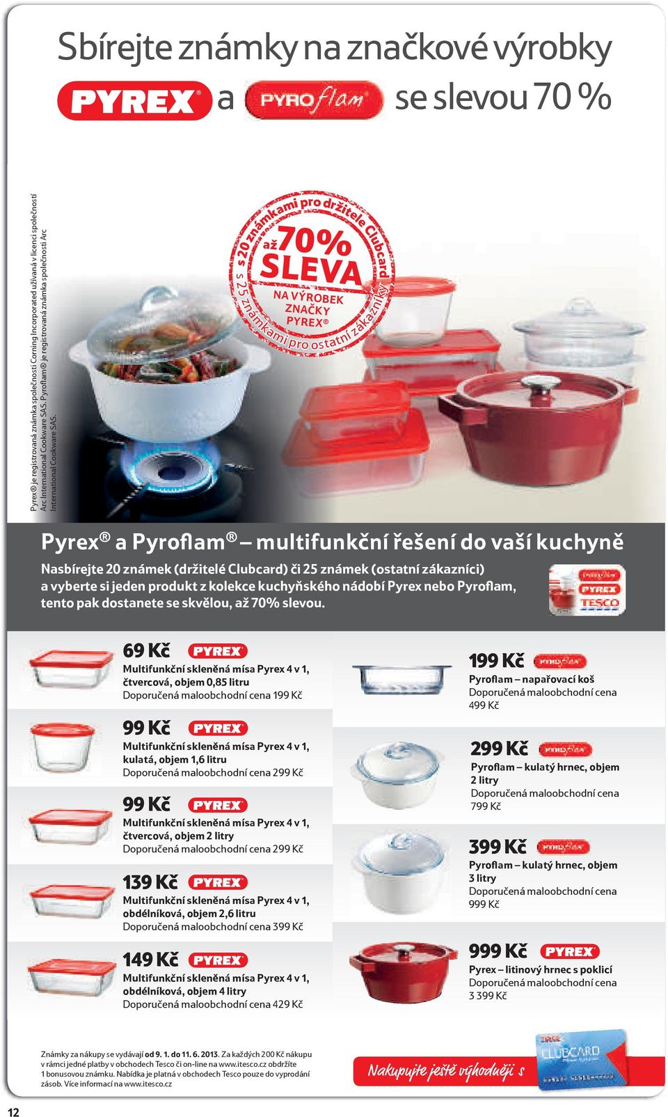 Sbírejte známky na značkové výrobky a se slevou 70 % zá Pyrex a Pyroﬂam multifunkční řešení do vaší kuchyně Nasbírejte 20 známek (držitelé Clubcard) či 25 známek (ostatní zákazníci) a vyberte si