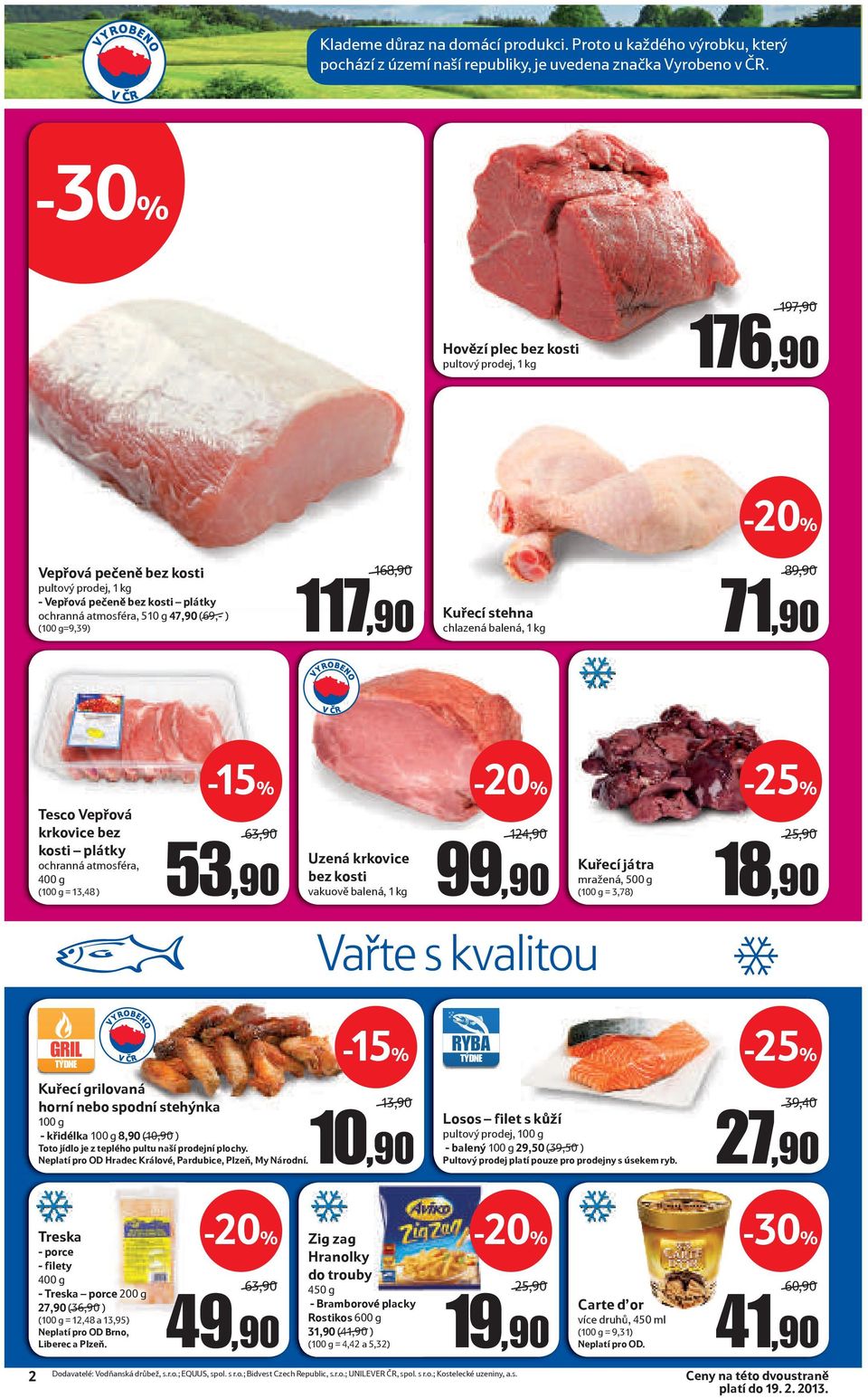 117,90 Kuřecí stehna chlazená balená, 1 kg 89,90 71,90 Tesco Vepřová krkovice bez kosti plátky ochranná atmosféra, 400 g (100 g = 13,48 ) -15% 63,90 53,90 Uzená krkovice bez kosti vakuově balená, 1