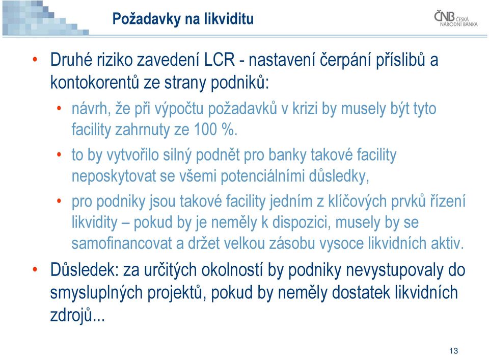 to by vytvořilo silný podnět pro banky takové facility neposkytovat se všemi potenciálními důsledky, pro podniky jsou takové facility jedním z klíčových