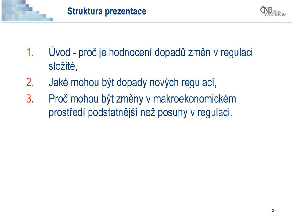 složité, 2. Jaké mohou být dopady nových regulací, 3.