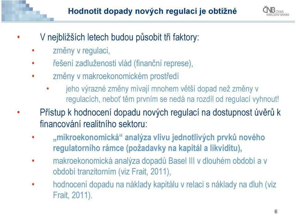 Přístup k hodnocení dopadu nových regulací na dostupnost úvěrů k financování realitního sektoru: mikroekonomická analýza vlivu jednotlivých prvků nového regulatorního rámce