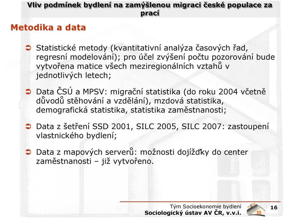 včetně důvodů stěhování a vzdělání), mzdová statistika, demografická statistika, statistika zaměstnanosti; Data z šetření SSD 2001,